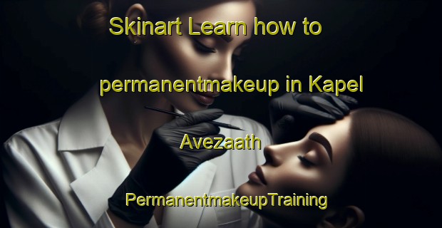 Skinart Learn how to permanentmakeup in Kapel Avezaath | PermanentmakeupTraining | PermanentmakeupClasses | SkinartTraining-Netherlands