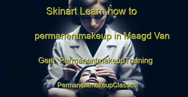 Skinart Learn how to permanentmakeup in Maagd Van Gent | PermanentmakeupTraining | PermanentmakeupClasses | SkinartTraining-Netherlands