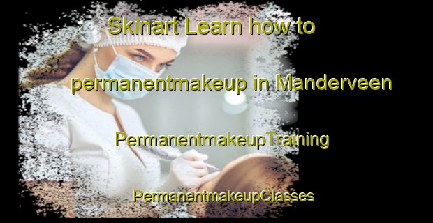 Skinart Learn how to permanentmakeup in Manderveen | PermanentmakeupTraining | PermanentmakeupClasses | SkinartTraining-Netherlands