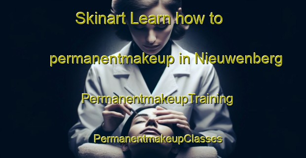 Skinart Learn how to permanentmakeup in Nieuwenberg | PermanentmakeupTraining | PermanentmakeupClasses | SkinartTraining-Netherlands