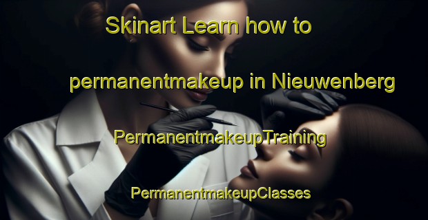 Skinart Learn how to permanentmakeup in Nieuwenberg | PermanentmakeupTraining | PermanentmakeupClasses | SkinartTraining-Netherlands