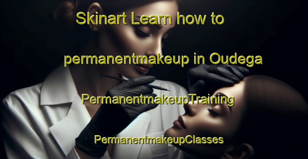 Skinart Learn how to permanentmakeup in Oudega | PermanentmakeupTraining | PermanentmakeupClasses | SkinartTraining-Netherlands