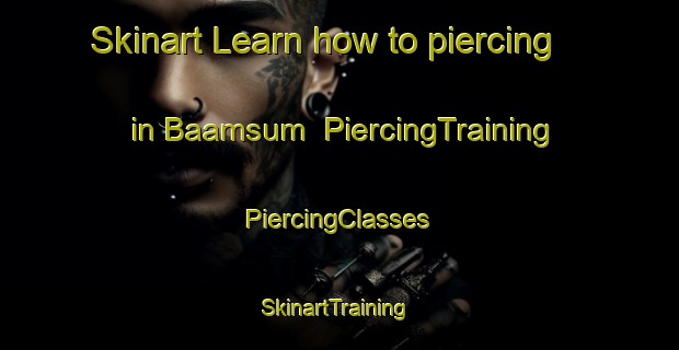 Skinart Learn how to piercing in Baamsum | #PiercingTraining #PiercingClasses #SkinartTraining-Netherlands