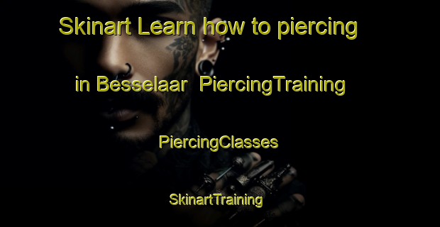 Skinart Learn how to piercing in Besselaar | #PiercingTraining #PiercingClasses #SkinartTraining-Netherlands