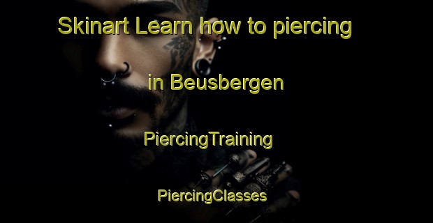 Skinart Learn how to piercing in Beusbergen | PiercingTraining | PiercingClasses | SkinartTraining-Netherlands