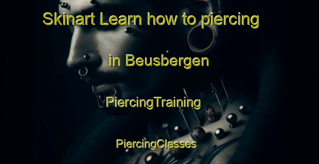 Skinart Learn how to piercing in Beusbergen | PiercingTraining | PiercingClasses | SkinartTraining-Netherlands