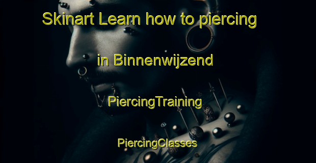 Skinart Learn how to piercing in Binnenwijzend | #PiercingTraining #PiercingClasses #SkinartTraining-Netherlands