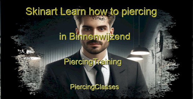 Skinart Learn how to piercing in Binnenwijzend | PiercingTraining | PiercingClasses | SkinartTraining-Netherlands