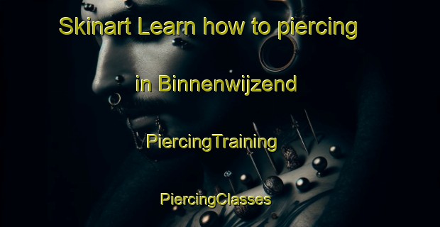 Skinart Learn how to piercing in Binnenwijzend | PiercingTraining | PiercingClasses | SkinartTraining-Netherlands