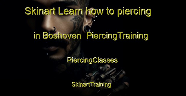 Skinart Learn how to piercing in Boshoven | #PiercingTraining #PiercingClasses #SkinartTraining-Netherlands