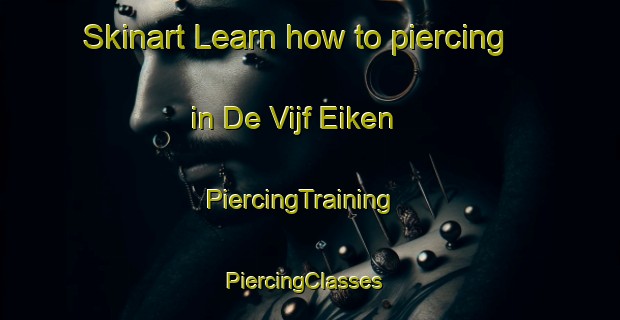 Skinart Learn how to piercing in De Vijf Eiken | PiercingTraining | PiercingClasses | SkinartTraining-Netherlands