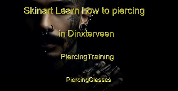 Skinart Learn how to piercing in Dinxterveen | #PiercingTraining #PiercingClasses #SkinartTraining-Netherlands