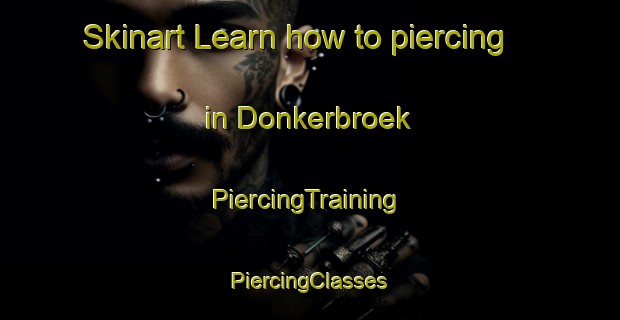 Skinart Learn how to piercing in Donkerbroek | #PiercingTraining #PiercingClasses #SkinartTraining-Netherlands