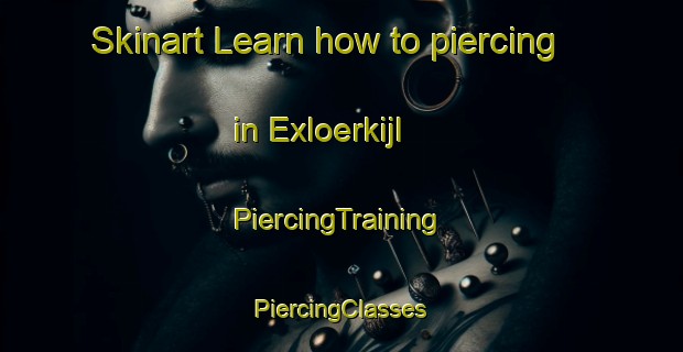 Skinart Learn how to piercing in Exloerkijl | #PiercingTraining #PiercingClasses #SkinartTraining-Netherlands