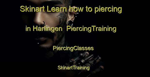 Skinart Learn how to piercing in Harlingen | PiercingTraining | PiercingClasses | SkinartTraining-Netherlands