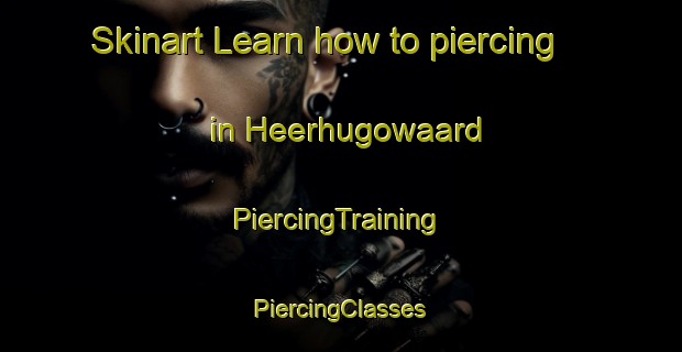 Skinart Learn how to piercing in Heerhugowaard | #PiercingTraining #PiercingClasses #SkinartTraining-Netherlands