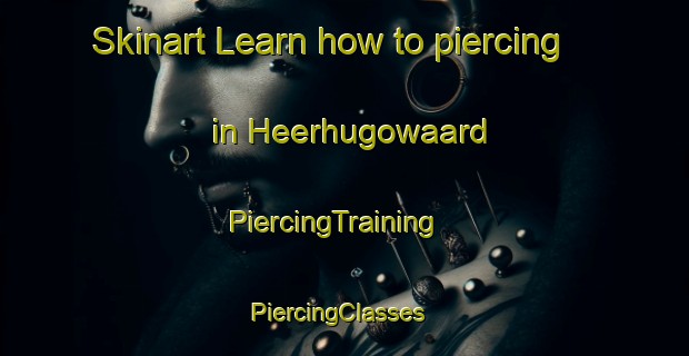 Skinart Learn how to piercing in Heerhugowaard | PiercingTraining | PiercingClasses | SkinartTraining-Netherlands