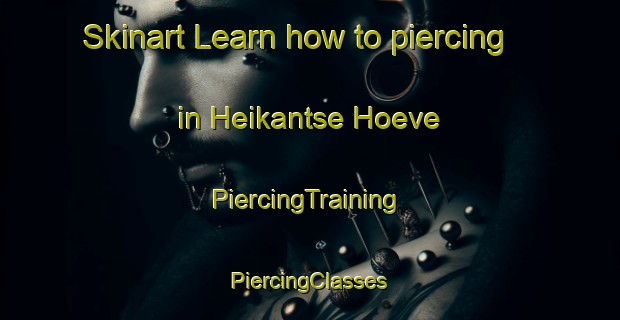 Skinart Learn how to piercing in Heikantse Hoeve | #PiercingTraining #PiercingClasses #SkinartTraining-Netherlands