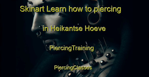 Skinart Learn how to piercing in Heikantse Hoeve | PiercingTraining | PiercingClasses | SkinartTraining-Netherlands