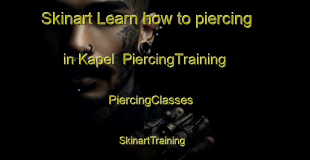 Skinart Learn how to piercing in Kapel | PiercingTraining | PiercingClasses | SkinartTraining-Netherlands