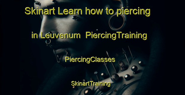 Skinart Learn how to piercing in Leuvenum | PiercingTraining | PiercingClasses | SkinartTraining-Netherlands