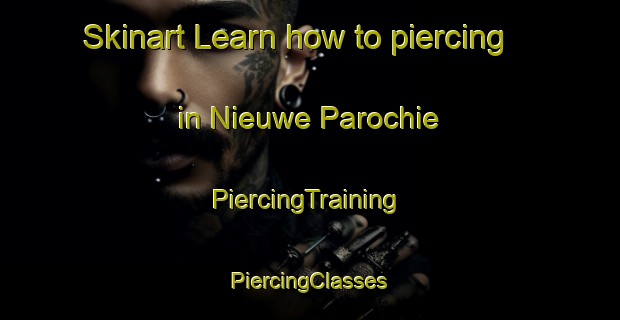 Skinart Learn how to piercing in Nieuwe Parochie | #PiercingTraining #PiercingClasses #SkinartTraining-Netherlands