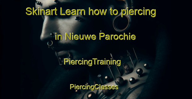 Skinart Learn how to piercing in Nieuwe Parochie | PiercingTraining | PiercingClasses | SkinartTraining-Netherlands