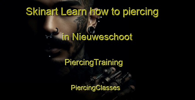 Skinart Learn how to piercing in Nieuweschoot | PiercingTraining | PiercingClasses | SkinartTraining-Netherlands