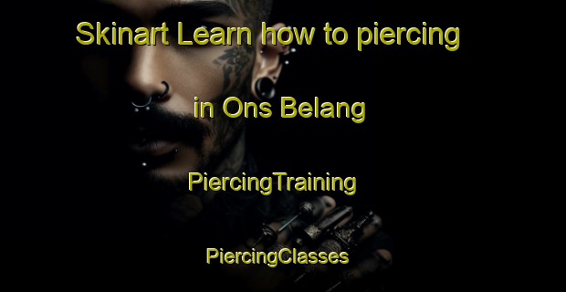 Skinart Learn how to piercing in Ons Belang | PiercingTraining | PiercingClasses | SkinartTraining-Netherlands