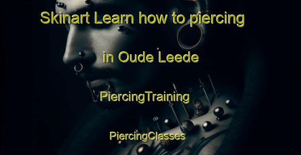 Skinart Learn how to piercing in Oude Leede | PiercingTraining | PiercingClasses | SkinartTraining-Netherlands
