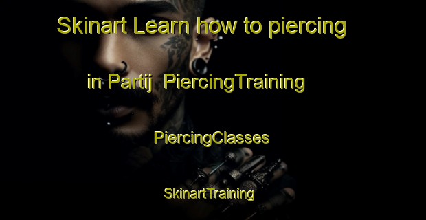 Skinart Learn how to piercing in Partij | #PiercingTraining #PiercingClasses #SkinartTraining-Netherlands