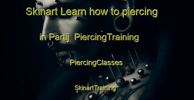 Skinart Learn how to piercing in Partij | #PiercingTraining #PiercingClasses #SkinartTraining-Netherlands