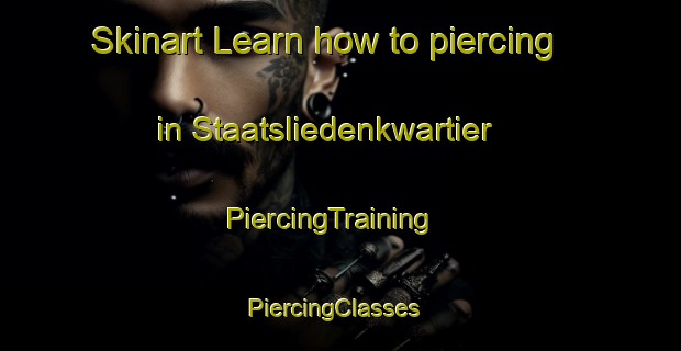 Skinart Learn how to piercing in Staatsliedenkwartier | PiercingTraining | PiercingClasses | SkinartTraining-Netherlands