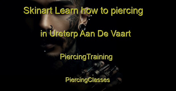 Skinart Learn how to piercing in Ureterp Aan De Vaart | #PiercingTraining #PiercingClasses #SkinartTraining-Netherlands