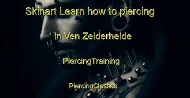 Skinart Learn how to piercing in Ven Zelderheide | PiercingTraining | PiercingClasses | SkinartTraining-Netherlands