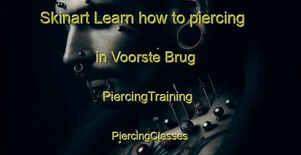 Skinart Learn how to piercing in Voorste Brug | #PiercingTraining #PiercingClasses #SkinartTraining-Netherlands