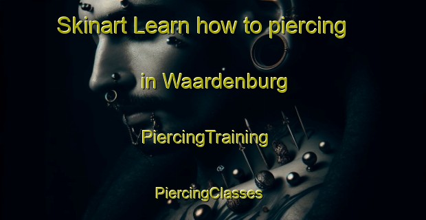Skinart Learn how to piercing in Waardenburg | PiercingTraining | PiercingClasses | SkinartTraining-Netherlands