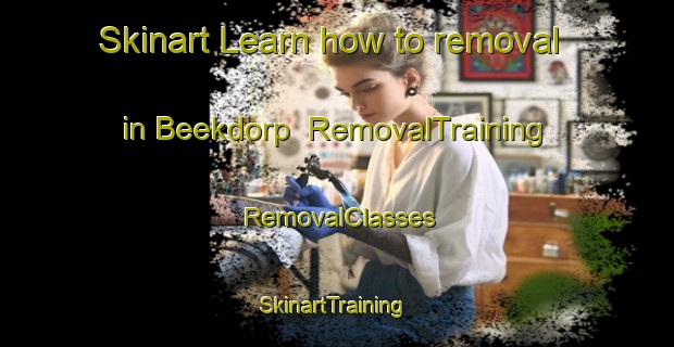 Skinart Learn how to removal in Beekdorp | RemovalTraining | RemovalClasses | SkinartTraining-Netherlands