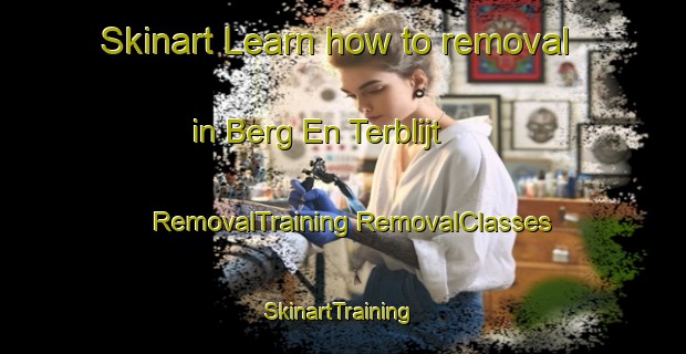 Skinart Learn how to removal in Berg En Terblijt | #RemovalTraining #RemovalClasses #SkinartTraining-Netherlands