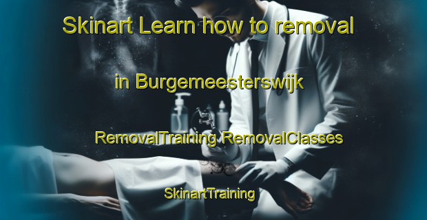 Skinart Learn how to removal in Burgemeesterswijk | #RemovalTraining #RemovalClasses #SkinartTraining-Netherlands