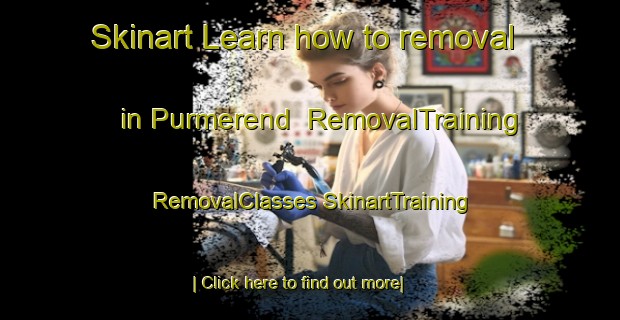 Skinart Learn how to removal in Purmerend | #RemovalTraining #RemovalClasses #SkinartTraining-Netherlands