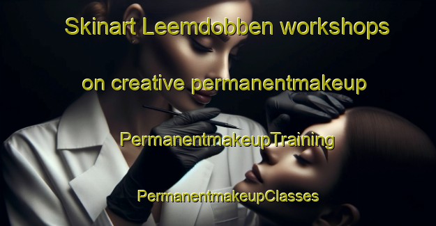 Skinart Leemdobben workshops on creative permanentmakeup | #PermanentmakeupTraining #PermanentmakeupClasses #SkinartTraining-Netherlands