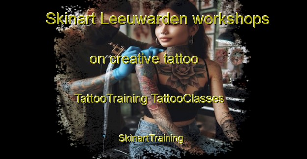 Skinart Leeuwarden workshops on creative tattoo | #TattooTraining #TattooClasses #SkinartTraining-Netherlands