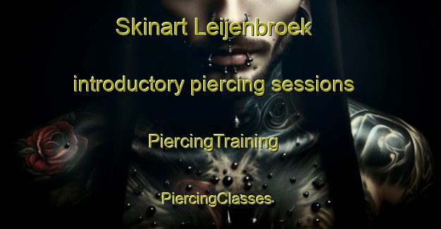 Skinart Leijenbroek introductory piercing sessions | PiercingTraining | PiercingClasses | SkinartTraining-Netherlands