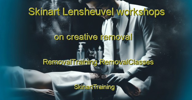 Skinart Lensheuvel workshops on creative removal | #RemovalTraining #RemovalClasses #SkinartTraining-Netherlands