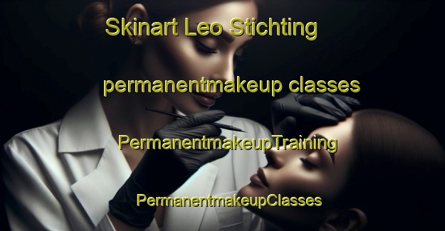 Skinart Leo Stichting permanentmakeup classes | PermanentmakeupTraining | PermanentmakeupClasses | SkinartTraining-Netherlands