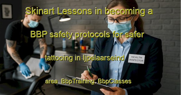 Skinart Lessons in becoming a BBP safety protocols for safer tattooing in Ijpelaarseind area | BbpTraining | BbpClasses | SkinartTraining-Netherlands