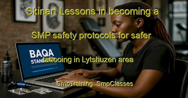 Skinart Lessons in becoming a SMP safety protocols for safer tattooing in Lytshuzen area | SmpTraining | SmpClasses | SkinartTraining-Netherlands