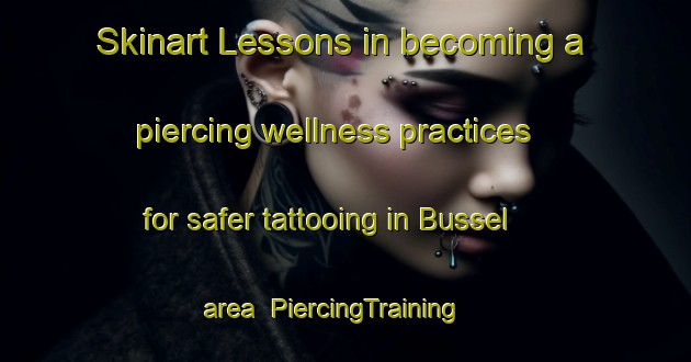 Skinart Lessons in becoming a piercing wellness practices for safer tattooing in Bussel area | PiercingTraining | PiercingClasses | SkinartTraining-Netherlands