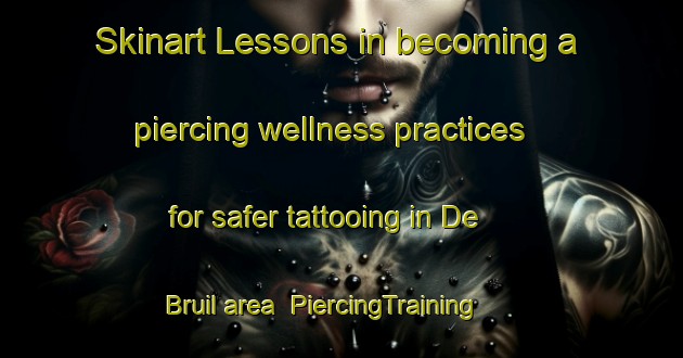 Skinart Lessons in becoming a piercing wellness practices for safer tattooing in De Bruil area | PiercingTraining | PiercingClasses | SkinartTraining-Netherlands